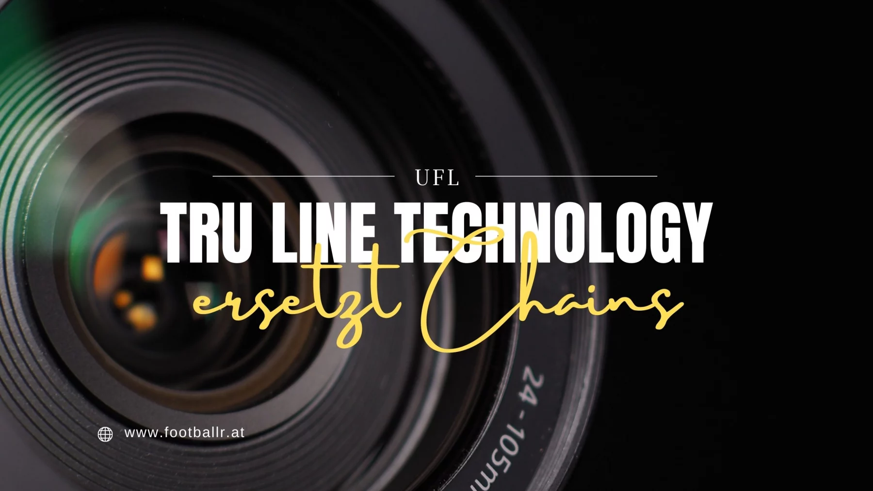 FootballR - NFL - Eine Nahaufnahme eines Kameraobjektivs mit der Aufschrift TrU Line Technology – UFL First Down Messung, die auf eine Werbung für fortschrittliche Kameratechnologie und Hightech-Werkzeuge schließen lässt, begleitet Diese Beschreibung wurde automatisch generiert.