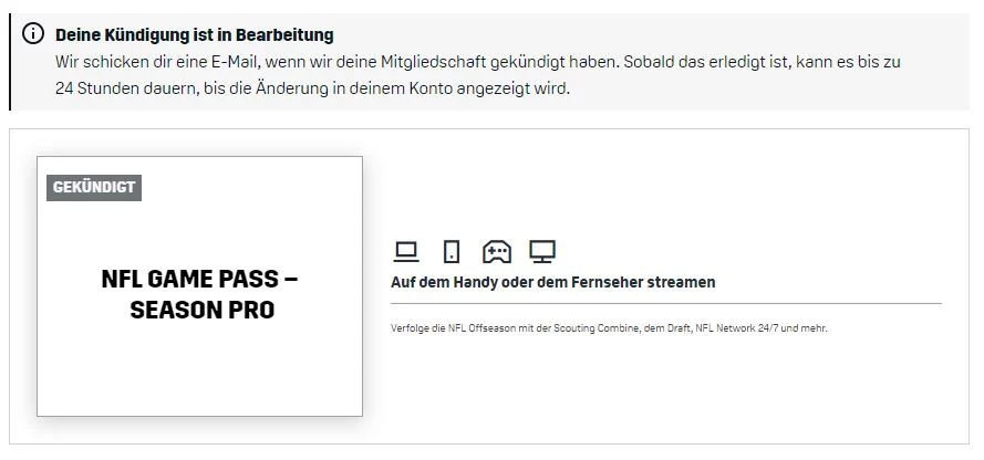 FootballR - NFL - Ein Screenshot von einer Seite zur Kündigung einer Mitgliedschaft zeigt eine Kündigungsbenachrichtigung auf Deutsch. Der Abschnitt auf der linken Seite zeigt „GEKÜNDIGT“ und Details zu „NFL GAME PASS – SEASON PRO“. Auf der rechten Seite werden Streaming-Funktionen auf Mobilgeräten oder Fernsehern mit einem NFL-Logo erwähnt und Möglichkeiten zur Verlängerung und zum Geldsparen hervorgehoben. Diese Beschreibung wurde automatisch generiert.